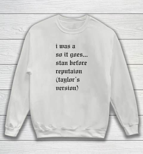 I Was A So It Goes Stan Before Reputation Taylor's Version Sweatshirt 3