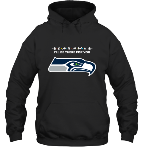 I'll Be There For You Seattle Seahawks Friends Movie NFL Hoodie