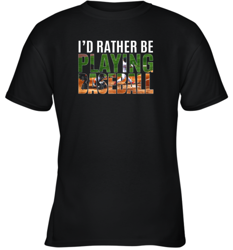 I'd Rather Be Playing Baseball Lovers Gift Youth T-Shirt
