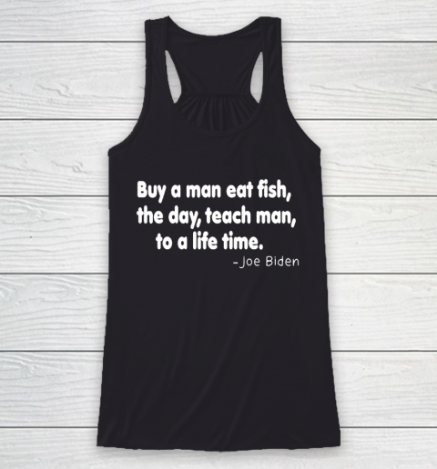 Biden Shirt Buy a man eat fish the day teach man to a life time Racerback Tank