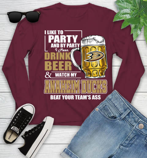 NHL I Like To Party And By Party I Mean Drink Beer And Watch My Anaheim Ducks Beat Your Team's Ass Hockey Youth Long Sleeve 6