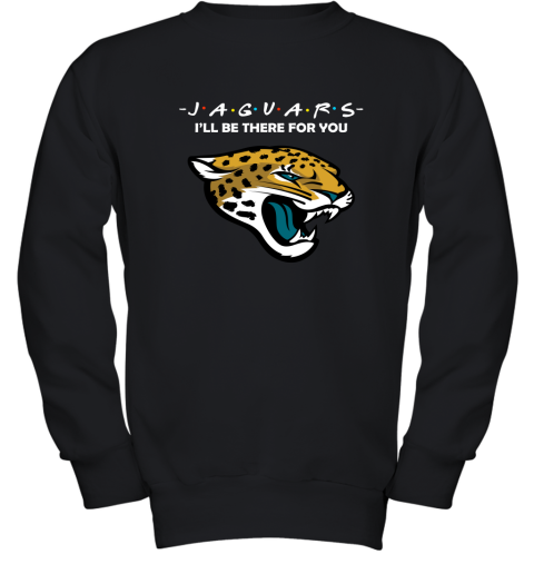 I'll Be There For You Jacksonville Jaguars Friends Movie NFL Youth Sweatshirt