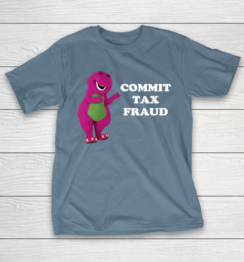 Commit Tax Fraud Funny Meme T-Shirt 6