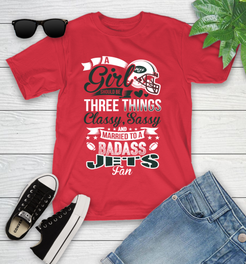 New York Jets NFL Football A Girl Should Be Three Things Classy Sassy And A Be Badass Fan Youth T-Shirt 13