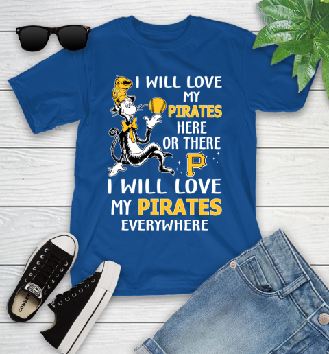 MLB Baseball Pittsburgh Pirates I Will Love My Pirates Everywhere Dr Seuss Shirt Youth T-Shirt 10