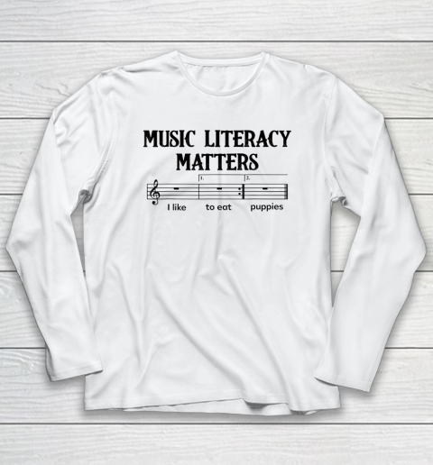 Music Literacy Matters I Like To Eat Puppies Long Sleeve T-Shirt