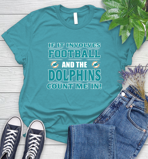 NFL If It Involves Football And The Miami Dolphins Count Me In Sports Women's T-Shirt 12