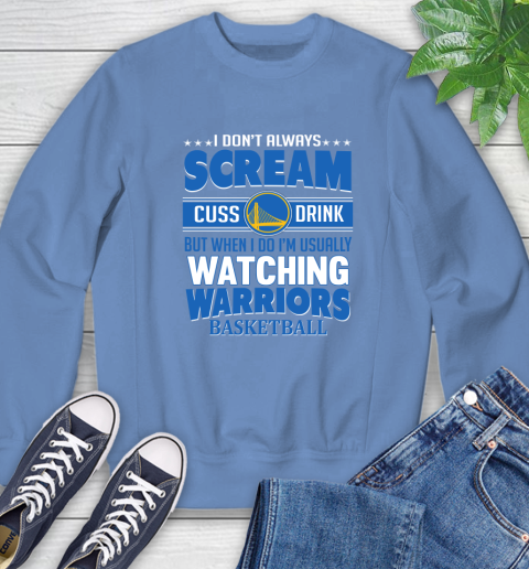 Golden State Warriors NBA Basketball I Scream Cuss Drink When I'm Watching My Team Sweatshirt 11