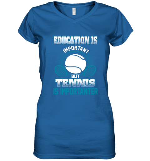Education Is Important But Tennis Is Importanter Women's V-Neck T-Shirt 4