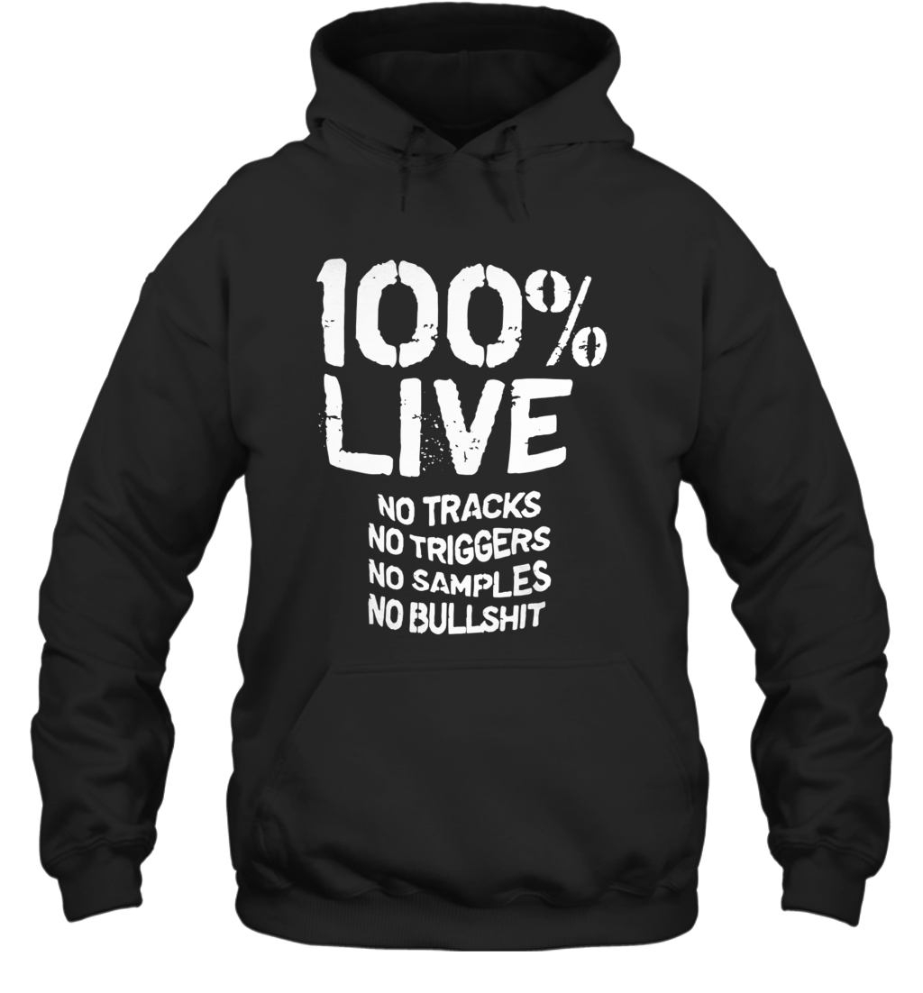 100% Live No Tracks No Triggers No Samples No Bullshit shirt_back Hoodie