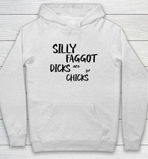 Silly Faggot Dicks Are For Chicks Shirt LGBT Pride Month Hoodie