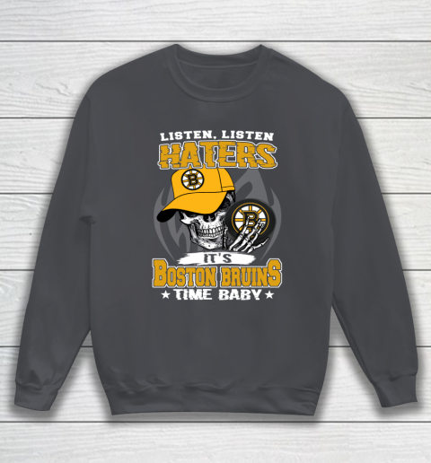 Listen Haters It is BRUINS Time Baby NHL Sweatshirt 4