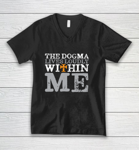 The Dogma Lives Loudly Within Me Shirt Catholic Church V-Neck T-Shirt