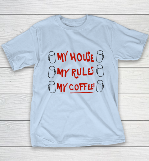My House My Rules My Coffee Youth T-Shirt 5