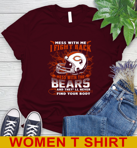 NFL Football Chicago Bears Mess With Me I Fight Back Mess With My Team And They'll Never Find Your Body Shirt Women's T-Shirt 6