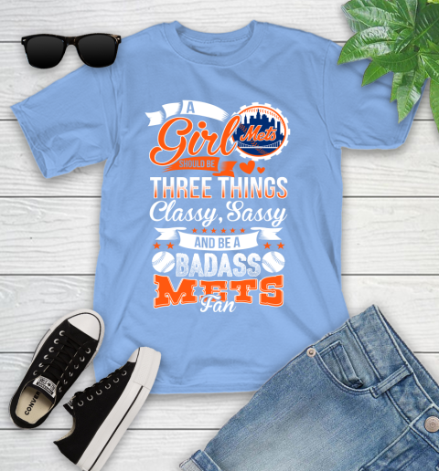 New York Mets MLB Baseball A Girl Should Be Three Things Classy Sassy And A Be Badass Fan Youth T-Shirt 15