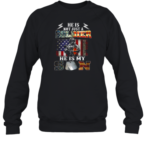 He Is Not Just A Soldier He Is My Son Sweatshirt