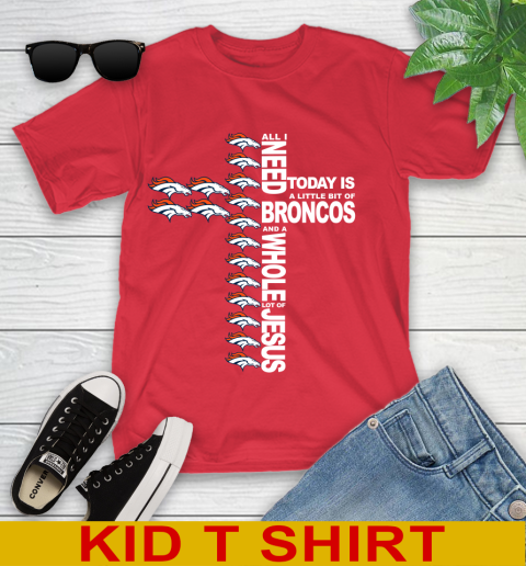 NFL All I Need Today Is A Little Bit Of Denver Broncos Cross Shirt Youth T-Shirt 11