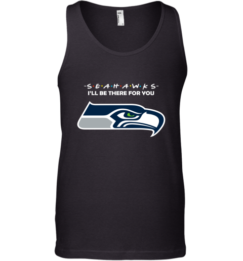 I'll Be There For You Seattle Seahawks Friends Movie NFL Tank Top