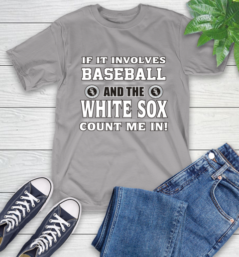 MLB If It Involves Baseball And The Chicago White Sox Count Me In Sports T-Shirt 6