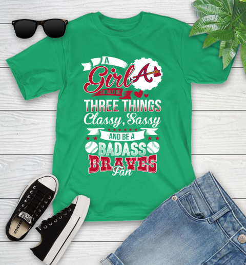 Atlanta Braves MLB Baseball A Girl Should Be Three Things Classy Sassy And A Be Badass Fan Youth T-Shirt 8