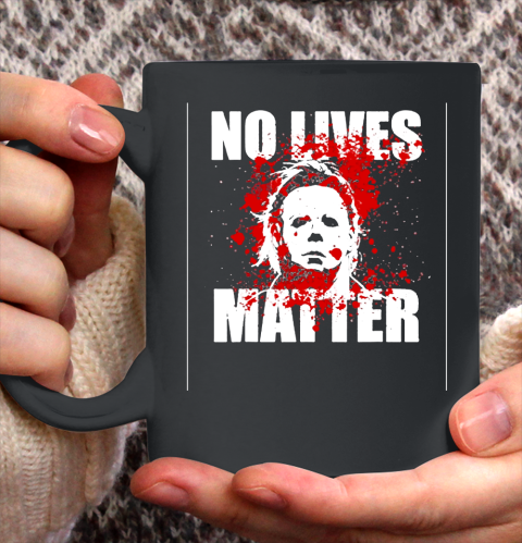 Halloween Michael Myers No Lives Matter Ceramic Mug 11oz