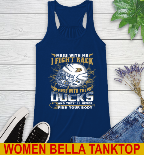 NHL Hockey Anaheim Ducks Mess With Me I Fight Back Mess With My Team And They'll Never Find Your Body Shirt Racerback Tank 7