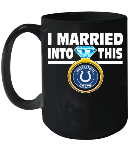 Indianapolis Colts NFL Football I Married Into This My Team Sports Ceramic Mug 15oz