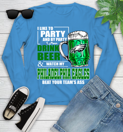 NFL I Like To Party And By Party I Mean Drink Beer and Watch My Philadelphia Eagles Beat Your Team's Ass Football Youth Long Sleeve 8