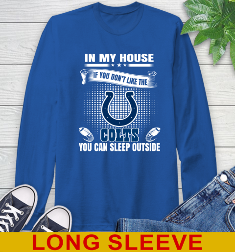 Indianapolis Colts NFL Football In My House If You Don't Like The  Colts You Can Sleep Outside Shirt Long Sleeve T-Shirt 11