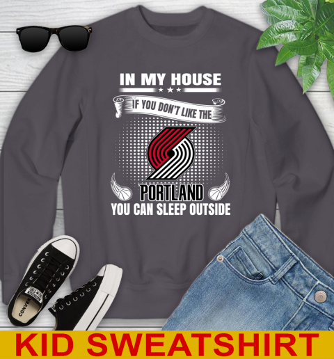 Portland Trail Blazers NBA Basketball In My House If You Don't Like The  Blazers You Can Sleep Outside Shirt Youth Sweatshirt - Image 6