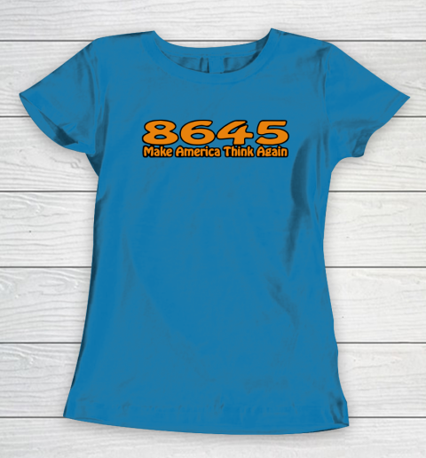 86 45 Make America Think Again Women's T-Shirt 7