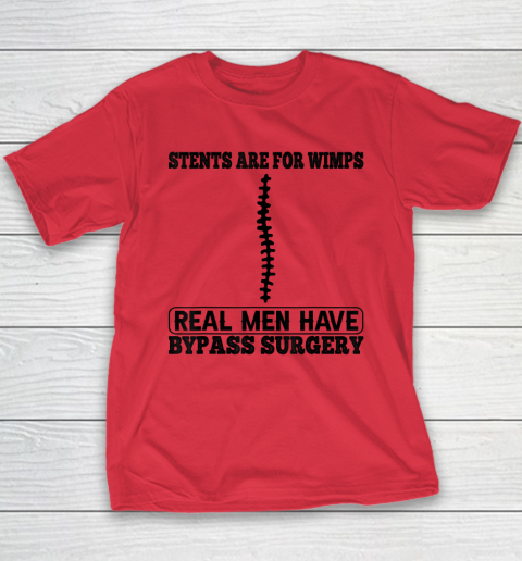 Stents Are For Wimps Real Men Have Bypass Open Heart Surgery Youth T-Shirt 7