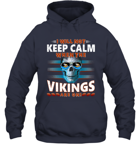 NFL I Will Not Keep Calm When The Minnesota Vikings Are On Skull Football Sports 9XYntrrXjsr hoodie 23 95 151514 front navy