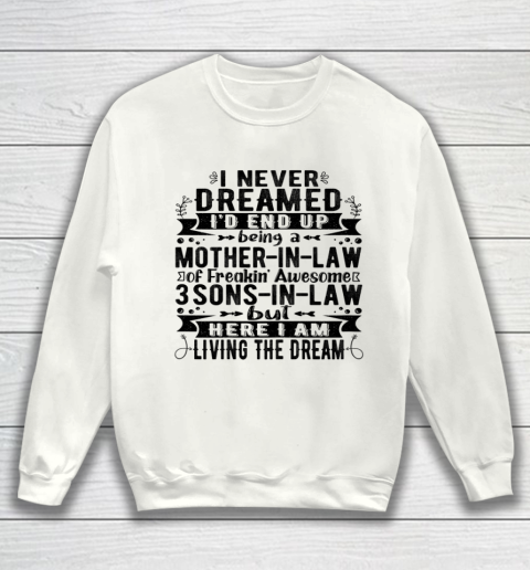 Womens I Never Dreamed I d End Up Being A Mother in Law 3 Sons T Shirt.62S9TJUMC1 Sweatshirt