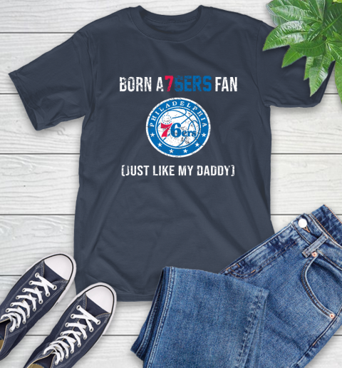NBA Philadelphia 76ers Loyal Fan Just Like My Daddy Basketball Shirt T-Shirt 3