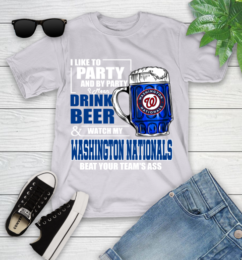 MLB I Like To Party And By Party I Mean Drink Beer And Watch My Washington Nationals Beat Your Team's Ass Baseball Youth T-Shirt 4