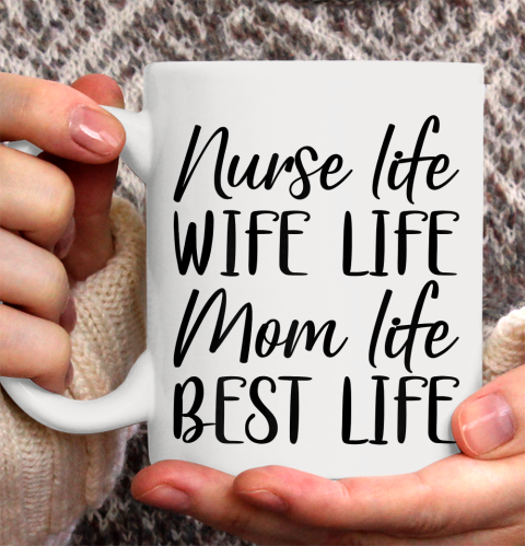 Nurse Shirt Womens Nurse Life Wife Life Mom Life Best Life Mother's Day Gifts T Shirt Ceramic Mug 15oz