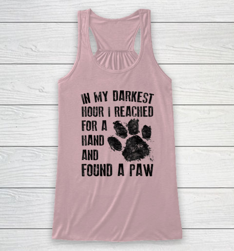 In My Darkest Hour I Reached For A Hand Found A Paw Dog Lover Racerback Tank - Image 5