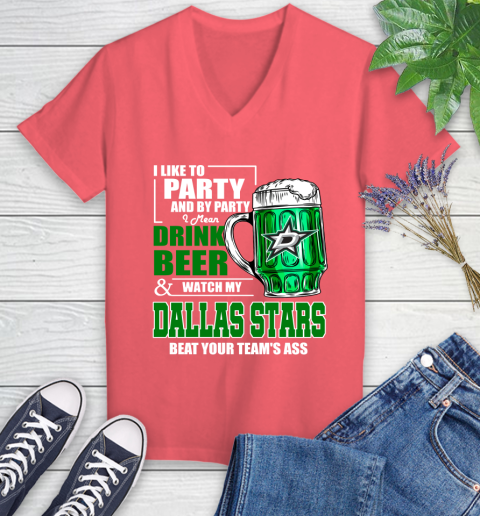 NHL I Like To Party And By Party I Mean Drink Beer And Watch My Dallas Stars Beat Your Team's Ass Hockey Women's V-Neck T-Shirt 6