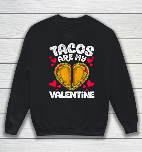 Tacos Are My Valentine Funny Valentines Day Women Taco Heart Sweatshirt