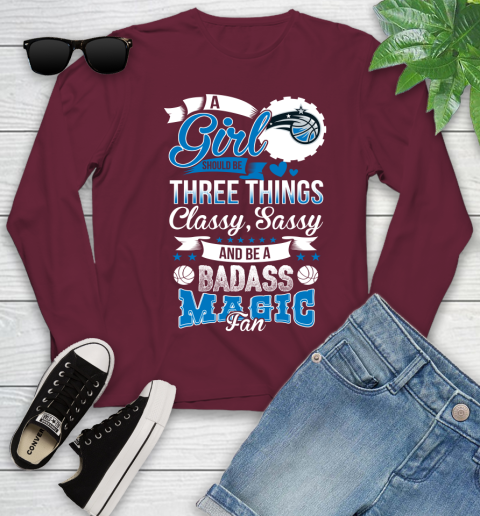 Orlando Magic NBA A Girl Should Be Three Things Classy Sassy And A Be Badass Fan Youth Long Sleeve 6