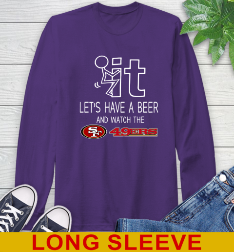 San Francisco 49ers Football NFL Let's Have A Beer And Watch Your Team Sports Long Sleeve T-Shirt 5