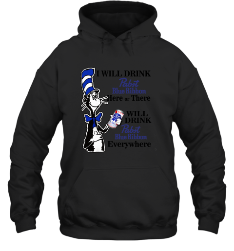 I will drink pabst blue ribbon here or there shirt women Hooded