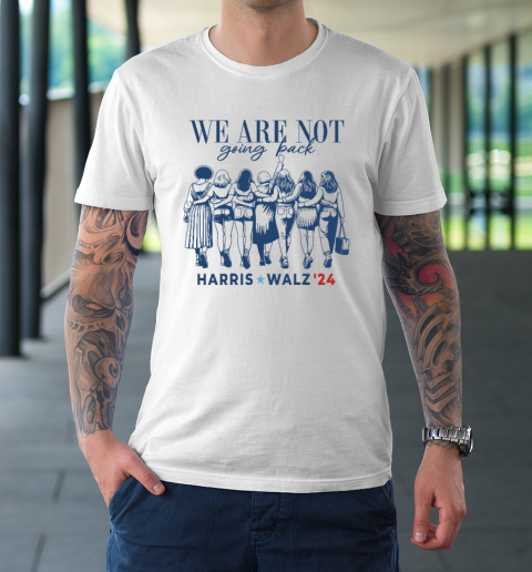We Are Not Going Back Kamala Harris Waltz 24 Madam President T-Shirt