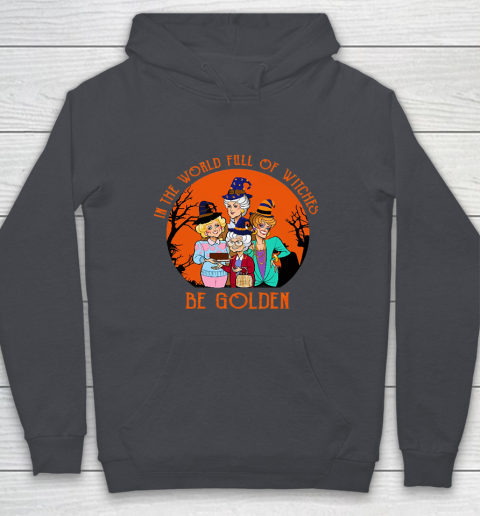 Golden Girls Tshirt In the world full of witch be Golden girls Halloween Youth Hoodie 5