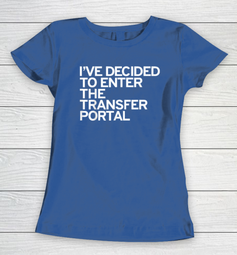 I've Decided To Enter The Transfer Portal Women's T-Shirt - Image 7
