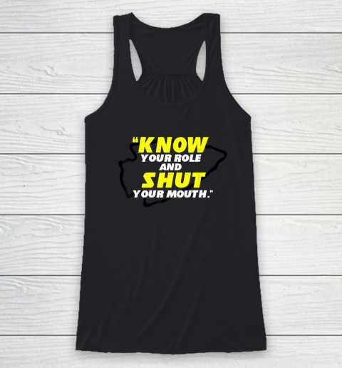 Know Your Role and Shut Your Mouth American Football Racerback Tank