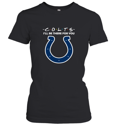 I'll Be There For You Indianapolis Colts Friends Movie NFL Women's T-Shirt