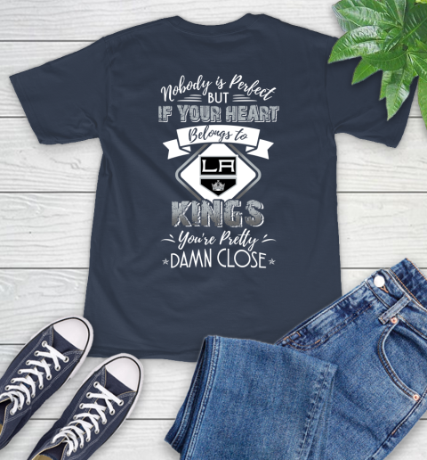 NHL Hockey Los Angeles Kings Nobody Is Perfect But If Your Heart Belongs To Kings You're Pretty Damn Close Shirt T-Shirt 3